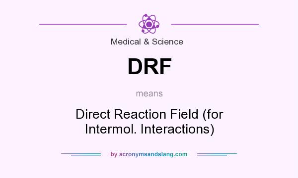What does DRF mean? It stands for Direct Reaction Field (for Intermol. Interactions)