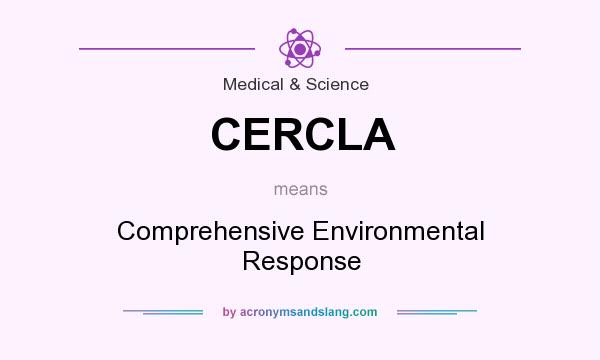 What does CERCLA mean? It stands for Comprehensive Environmental Response