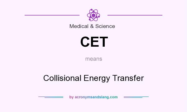 What does CET mean? It stands for Collisional Energy Transfer