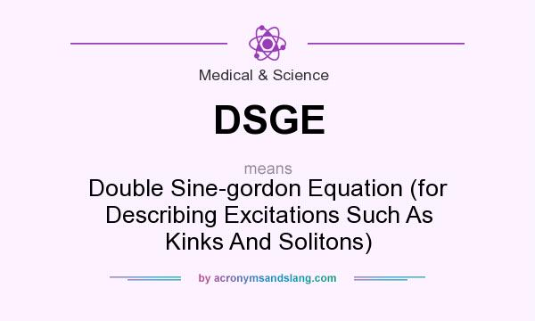 What does DSGE mean? It stands for Double Sine-gordon Equation (for Describing Excitations Such As Kinks And Solitons)