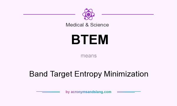 What does BTEM mean? It stands for Band Target Entropy Minimization