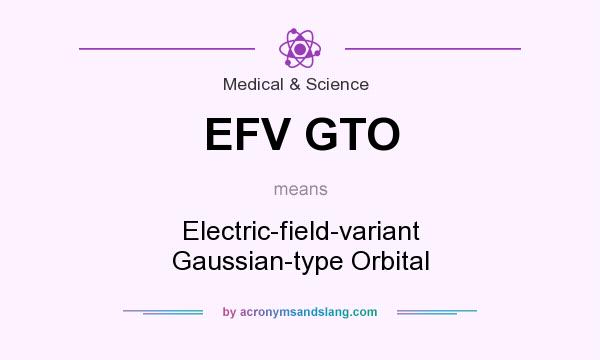 What does EFV GTO mean? It stands for Electric-field-variant Gaussian-type Orbital