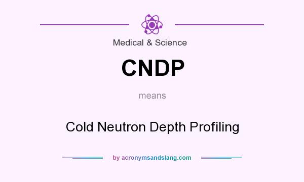 What does CNDP mean? It stands for Cold Neutron Depth Profiling
