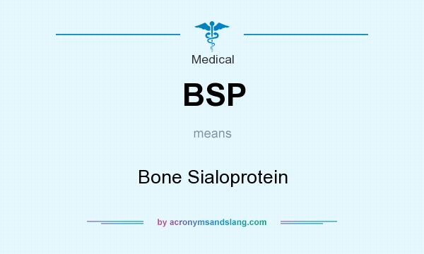 What does BSP mean? It stands for Bone Sialoprotein