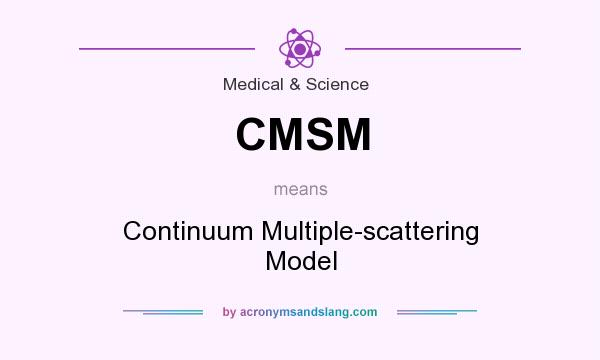 What does CMSM mean? It stands for Continuum Multiple-scattering Model