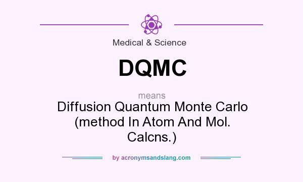 What does DQMC mean? It stands for Diffusion Quantum Monte Carlo (method In Atom And Mol. Calcns.)