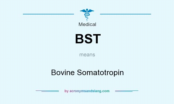 What does BST mean? It stands for Bovine Somatotropin