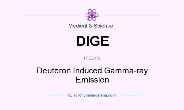 What does DIGE mean? It stands for Deuteron Induced Gamma-ray Emission