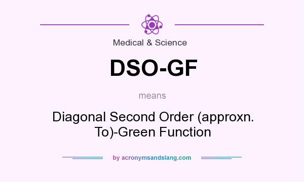 What does DSO-GF mean? It stands for Diagonal Second Order (approxn. To)-Green Function