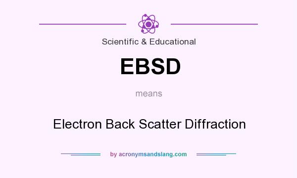 What does EBSD mean? It stands for Electron Back Scatter Diffraction