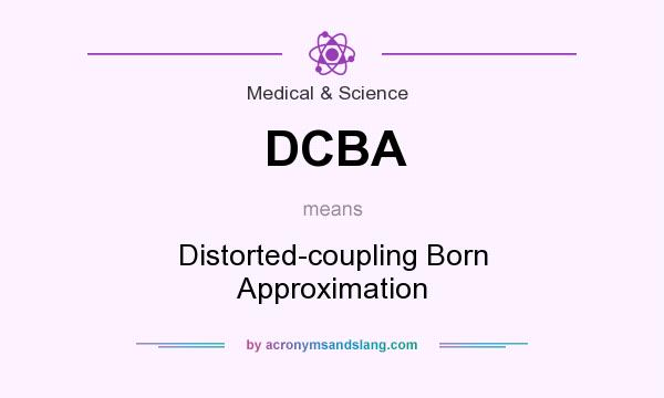What does DCBA mean? It stands for Distorted-coupling Born Approximation
