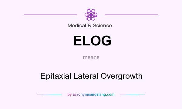 What does ELOG mean? It stands for Epitaxial Lateral Overgrowth
