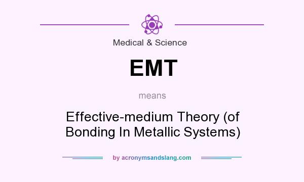 What does EMT mean? It stands for Effective-medium Theory (of Bonding In Metallic Systems)