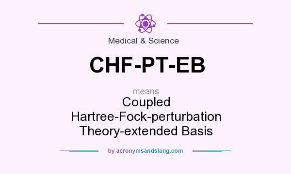 What does CHF-PT-EB mean? It stands for Coupled Hartree-Fock-perturbation Theory-extended Basis