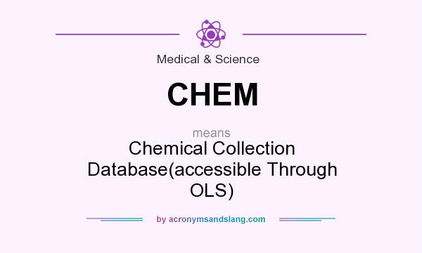 What does CHEM mean? It stands for Chemical Collection Database(accessible Through OLS)