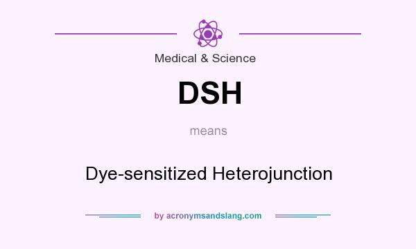 What does DSH mean? It stands for Dye-sensitized Heterojunction