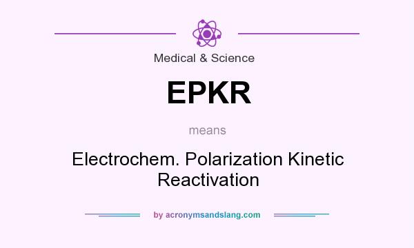 What does EPKR mean? It stands for Electrochem. Polarization Kinetic Reactivation