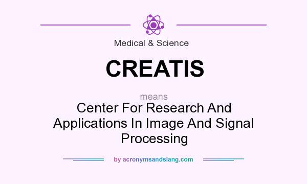What does CREATIS mean? It stands for Center For Research And Applications In Image And Signal Processing