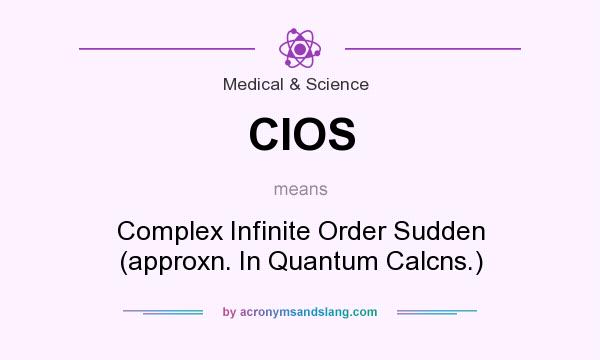 What does CIOS mean? It stands for Complex Infinite Order Sudden (approxn. In Quantum Calcns.)