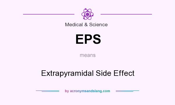 What does EPS mean? It stands for Extrapyramidal Side Effect
