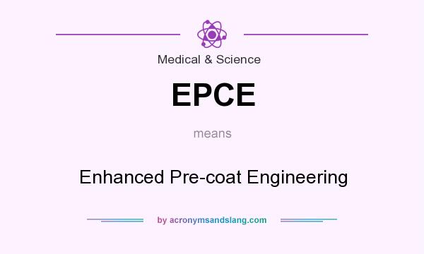 What does EPCE mean? It stands for Enhanced Pre-coat Engineering