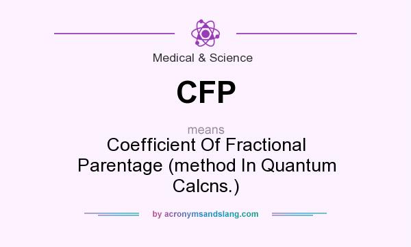 What does CFP mean? It stands for Coefficient Of Fractional Parentage (method In Quantum Calcns.)
