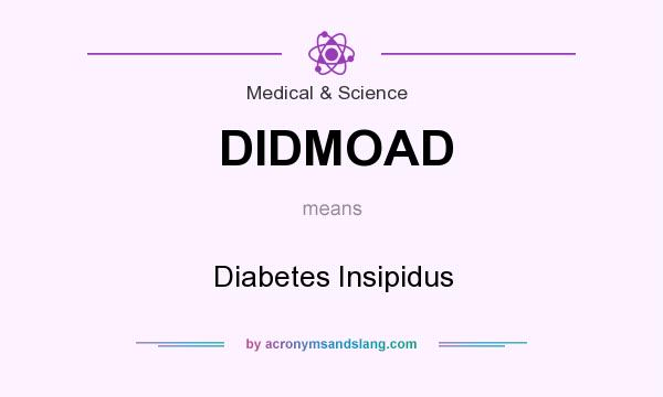 What does DIDMOAD mean? It stands for Diabetes Insipidus