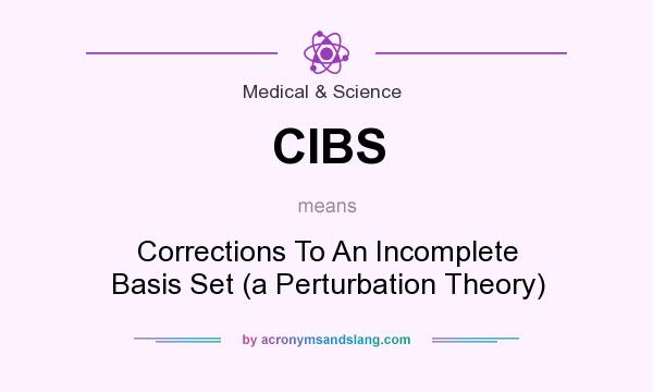 What does CIBS mean? It stands for Corrections To An Incomplete Basis Set (a Perturbation Theory)