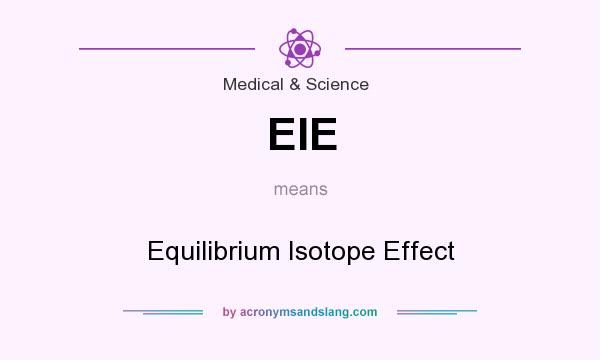 What does EIE mean? It stands for Equilibrium Isotope Effect