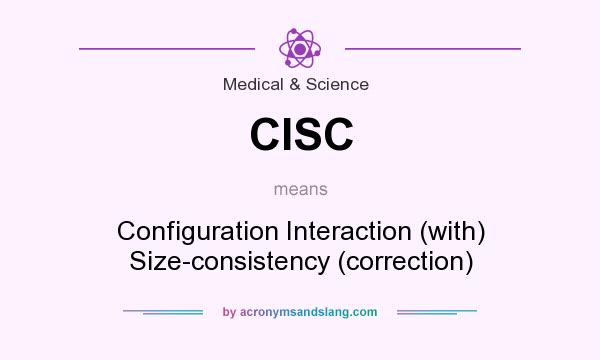 What does CISC mean? It stands for Configuration Interaction (with) Size-consistency (correction)