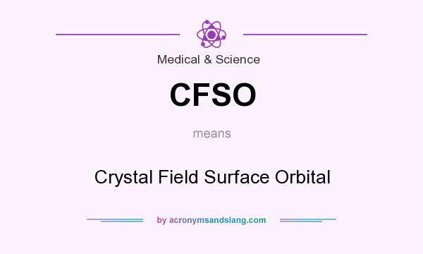 What does CFSO mean? It stands for Crystal Field Surface Orbital