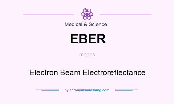 What does EBER mean? It stands for Electron Beam Electroreflectance