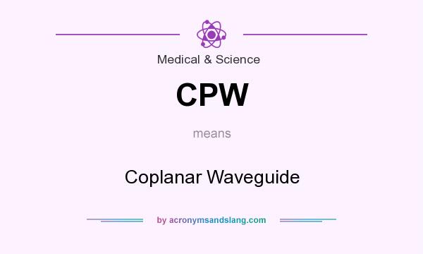 What does CPW mean? It stands for Coplanar Waveguide