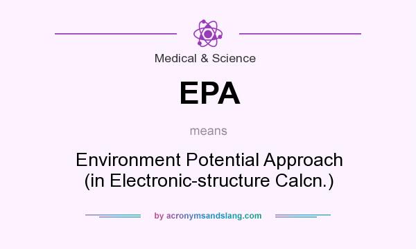 What does EPA mean? It stands for Environment Potential Approach (in Electronic-structure Calcn.)