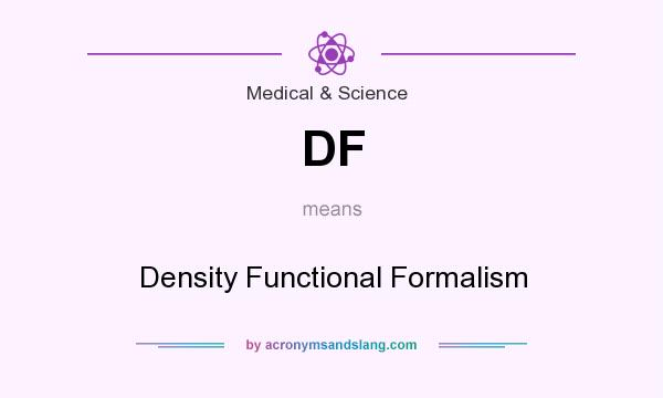 What does DF mean? It stands for Density Functional Formalism