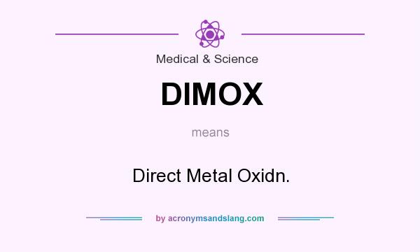 What does DIMOX mean? It stands for Direct Metal Oxidn.