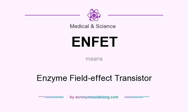 What does ENFET mean? It stands for Enzyme Field-effect Transistor
