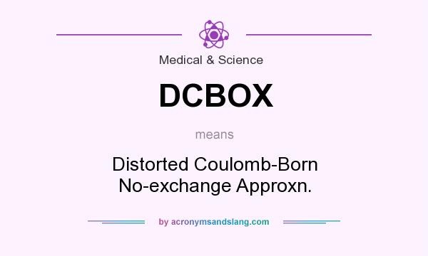 What does DCBOX mean? It stands for Distorted Coulomb-Born No-exchange Approxn.
