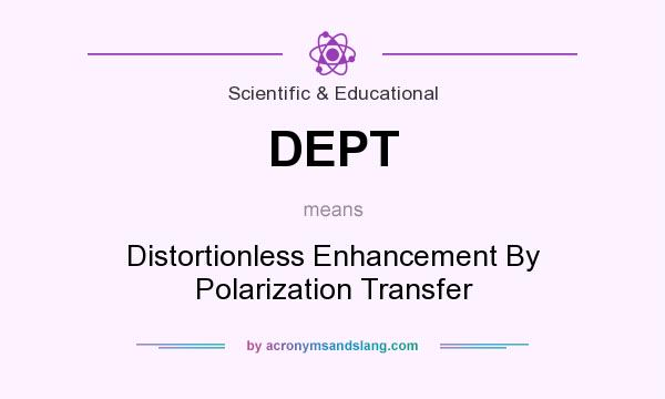 What does DEPT mean? It stands for Distortionless Enhancement By Polarization Transfer
