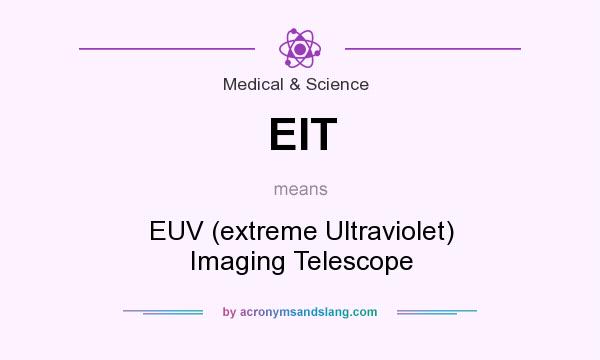 What does EIT mean? It stands for EUV (extreme Ultraviolet) Imaging Telescope