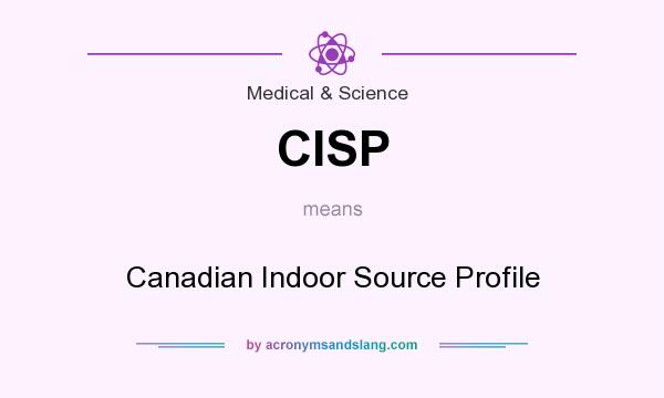 What does CISP mean? It stands for Canadian Indoor Source Profile