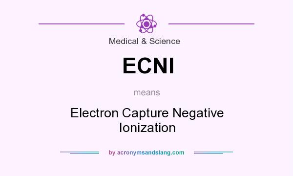 What does ECNI mean? It stands for Electron Capture Negative Ionization