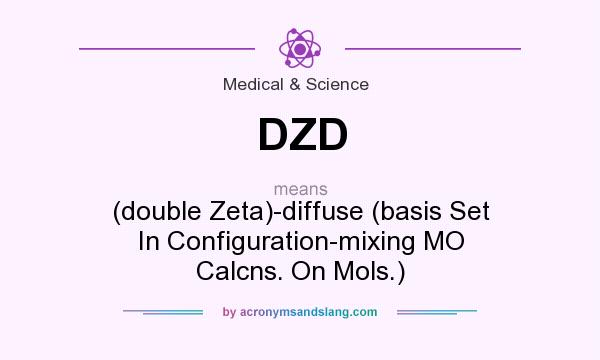 What does DZD mean? It stands for (double Zeta)-diffuse (basis Set In Configuration-mixing MO Calcns. On Mols.)