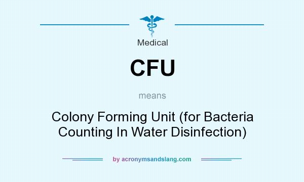 What does CFU mean? It stands for Colony Forming Unit (for Bacteria Counting In Water Disinfection)