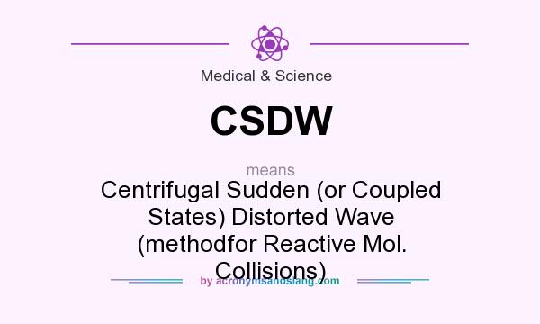 What does CSDW mean? It stands for Centrifugal Sudden (or Coupled States) Distorted Wave (methodfor Reactive Mol. Collisions)