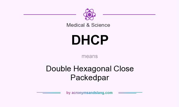 What does DHCP mean? It stands for Double Hexagonal Close Packedpar