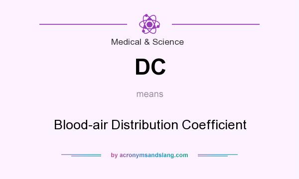 What does DC mean? It stands for Blood-air Distribution Coefficient