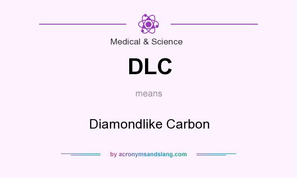 What does DLC mean? It stands for Diamondlike Carbon