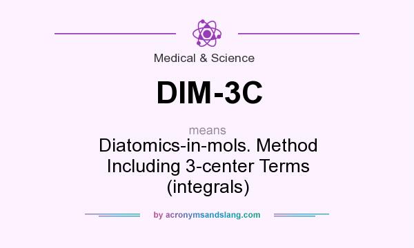 What does DIM-3C mean? It stands for Diatomics-in-mols. Method Including 3-center Terms (integrals)