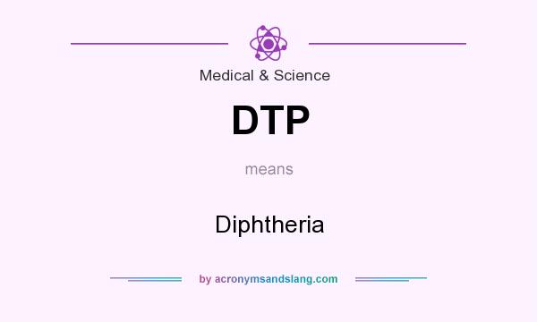 What does DTP mean? It stands for Diphtheria